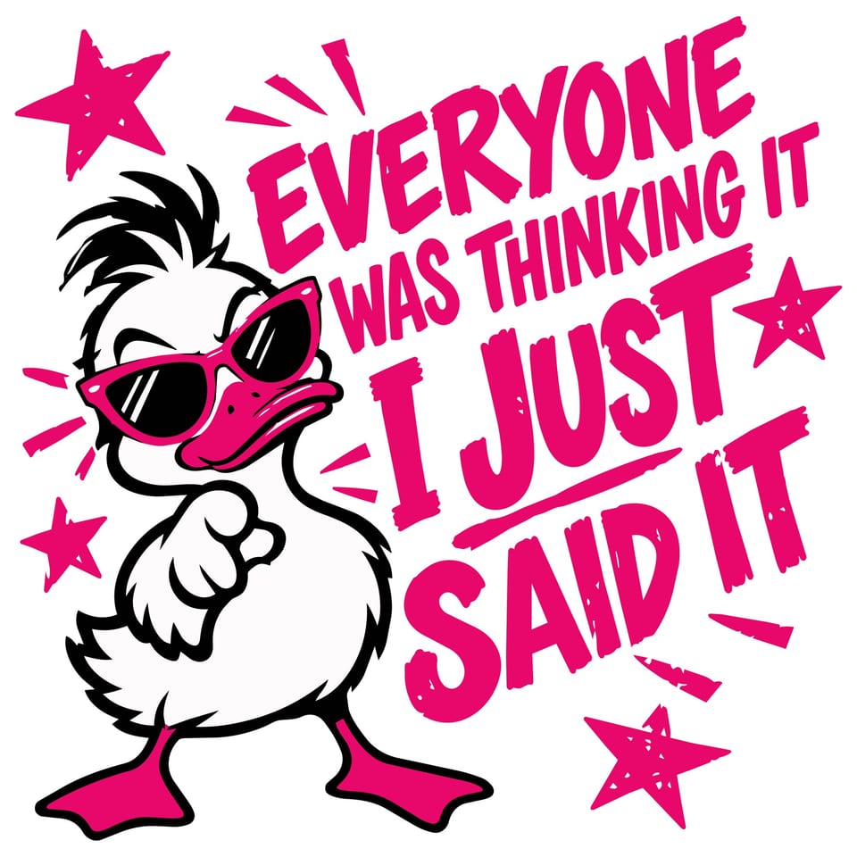 Everyone Was Thinking It, I Just Said It — original cut file design by Lauren Farrow